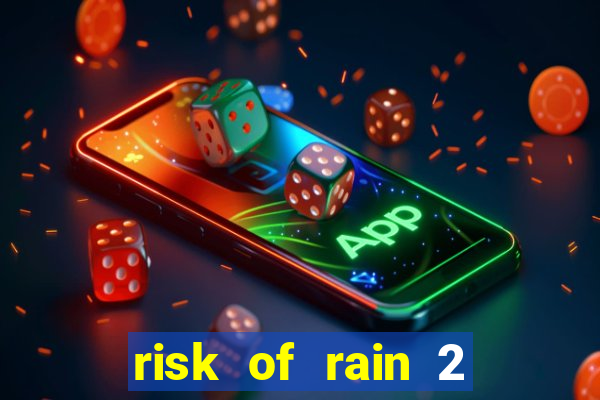 risk of rain 2 tier list